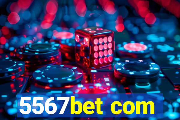 5567bet com